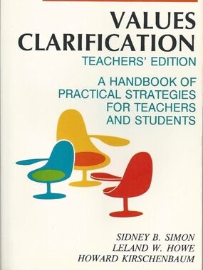 Values Clarification: A Handbook of Practical Strategies for Teachers & Students